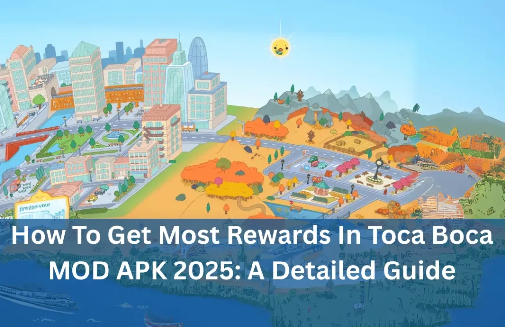 How To Get Most Rewards In Toca Boca MOD APK 2025: A Detailed Guide 1 how to get more rewards in toca boca
